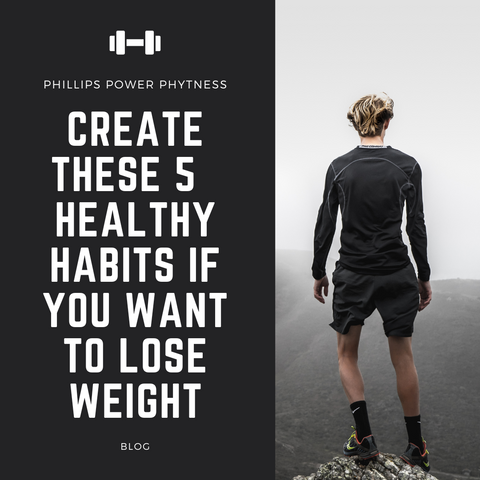 Create These 5 Healthy Habits If You Want To Loss Weight